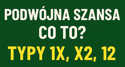 Podwójna szansa – co to jest? Typy 1X, X2, 12 wyjaśnione przez eksperta bukmacherskiego