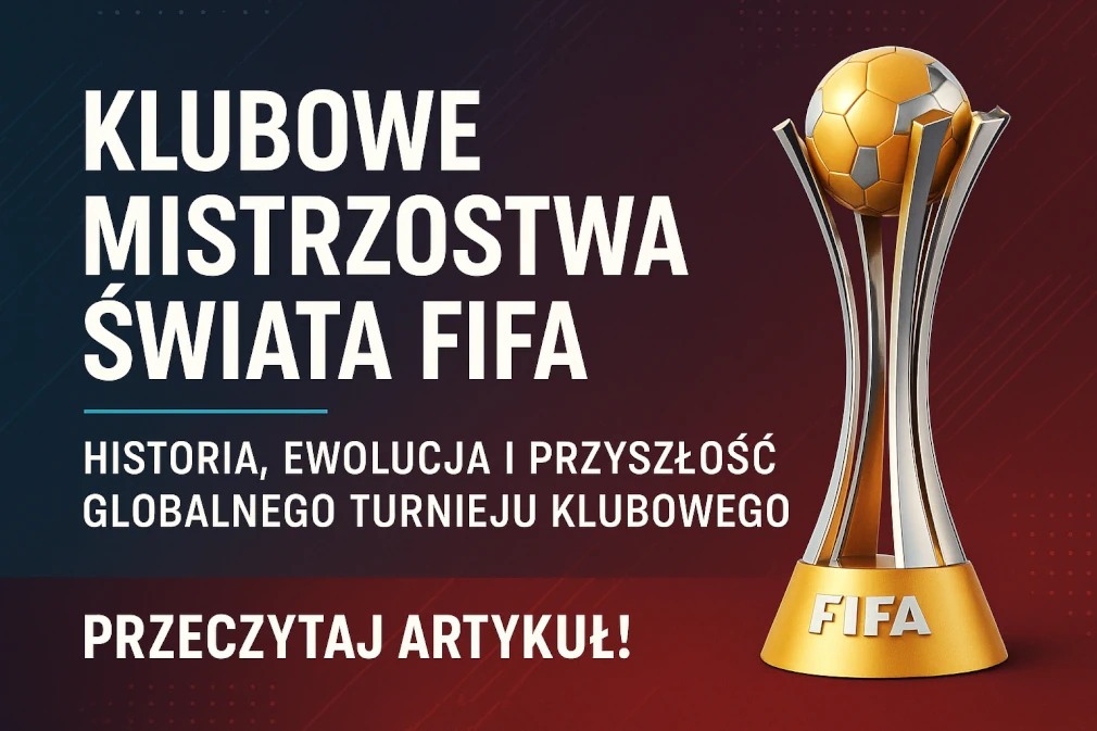 KLUBOWE MISTRZOSTWA ŚWIATA FIFA: Historia, ewolucja i przyszłość globalnego turnieju klubowego