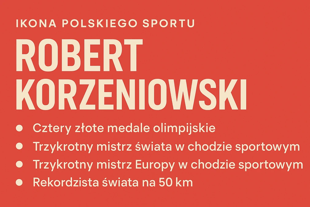 Infografika przedstawiająca najważniejsze osiągnięcia Roberta Korzeniowskiego – ikony polskiego sportu. Na czerwonym tle umieszczono hasło „Robert Korzeniowski” oraz wypunktowane sukcesy: cztery złote medale olimpijskie, trzykrotny tytuł mistrza świata i Europy w chodzie sportowym oraz rekord świata na 50 km.