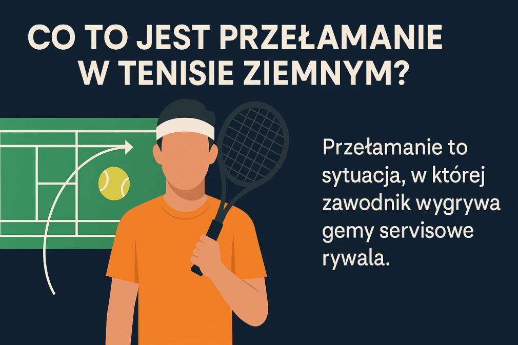 Co to jest przełamanie w tenisie ziemnym? Wyjaśniamy kluczowy moment meczu