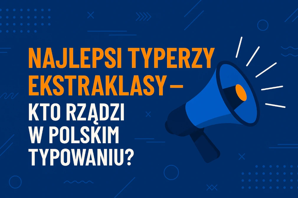 Najlepsi typerzy Ekstraklasy – kto rządzi w polskim typowaniu?