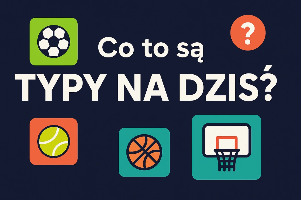 Co to są typy na dziś? Przewodnik po zakładach sportowych