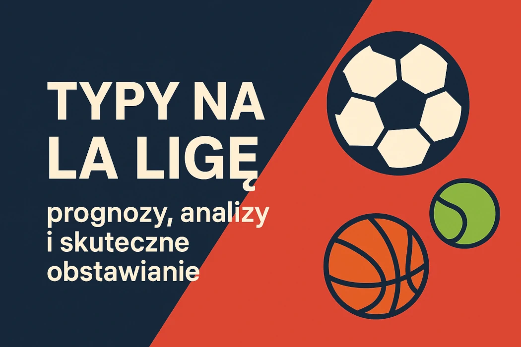 Typy na La Ligę – prognozy, analizy i skuteczne obstawianie