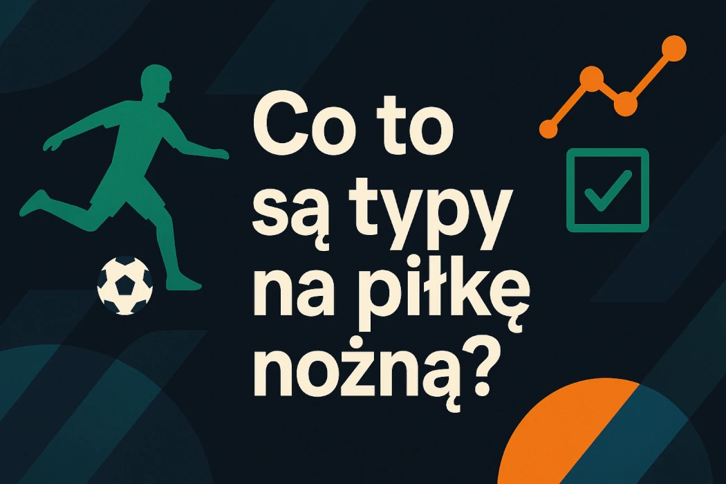 Co to są typy na piłkę nożną? Przewodnik dla graczy