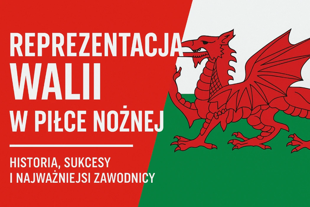 Reprezentacja Walii w piłce nożnej – historia i gwiazdy