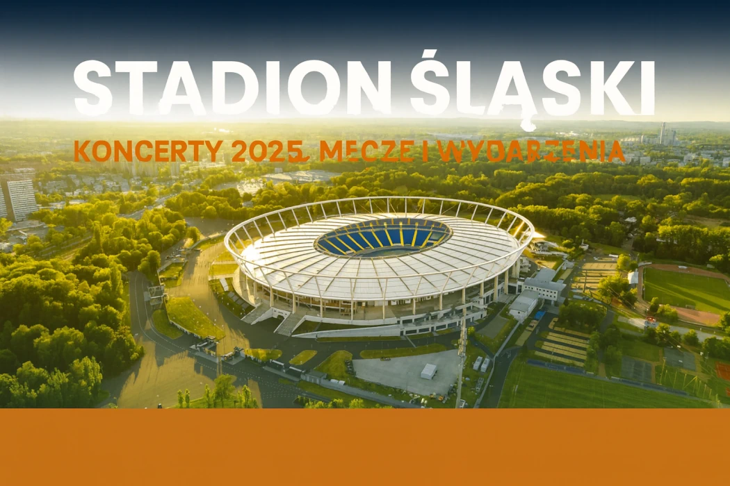 Stadion Śląski Chorzów – koncerty 2025, mecze i wydarzenia